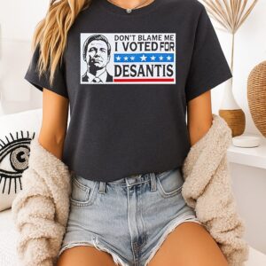 Don’t Blame Me I Voted For Desantis T-Shirt