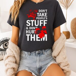 Don’t Take People’s Stuff And Don’t Hurt Them T-Shirt