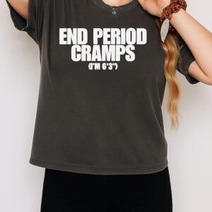 End Period Cramps T-Shirt
