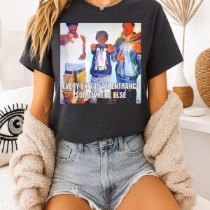 Every Exit Is An Entrance Somewhere Else T-Shirt
