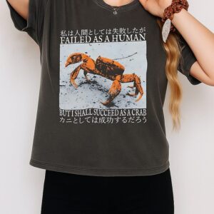 Failed As A Human But I Shall Succeed As A Crab T-Shirt