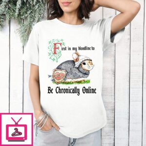 First In My Bloodline To Be Chronically Online Rabbit Knight T-Shirt