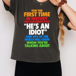 For The Fist Time In Shitory You Can Simple Post He’s An Idiot T-Shirt