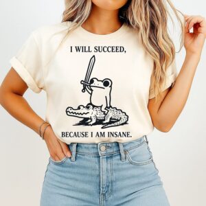 Frog And Alligator I Will Succeed Because I Am Insane T-Shirt