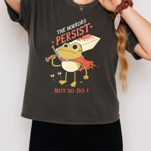 Frog The Horrors Persist But So Do I T-Shirt