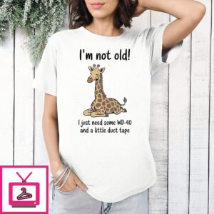Giraffe I’m Not Old I Just Need Some Wd-40 And A Little Duct Tape T-Shirt