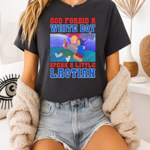 God Forbid A White Boy Speak A Little Laotion T-Shirt