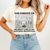 God Forgive US We Didn’t Care At All Watching Heaven Fall T-Shirt