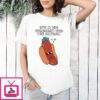 Got A Big Forehead Cuz I Be Knowin Hot Dog T-Shirt