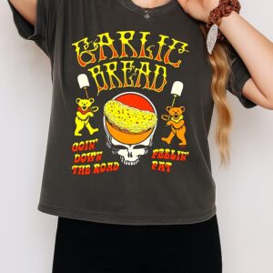 Grateful Dead Garlic Bread Goin’ Down The Road Feelin’ Fat T-Shirt