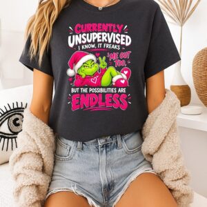 Grinch Currently Unsupervised I Know It Freaks Me Out Too But The Possibilities Are Endless T-Shirt