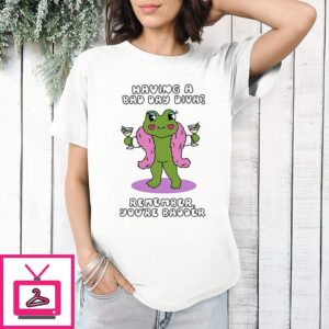 Having A Bad Day Diva Remember You’re Badder Frog T-Shirt