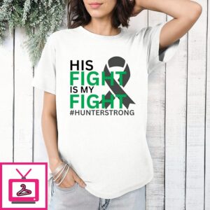 His Fight Is My Fight Hunter Strong Awareness T-Shirt