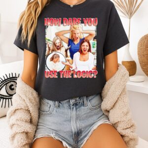 How Dare You Use The Logic Women’s T-Shirt