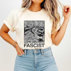 How To Speak With A Fascist Smackk Cat Anti-Fascist T-Shirt