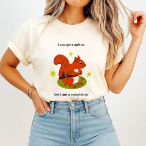 I Am Not A Quitter But I Am A Complainer Squirrel T-Shirt