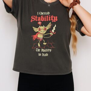 I Cherish Stability The Ability To Stab T-Shirt