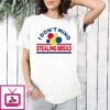 I Don’t Mind Stealing Bread T-Shirt