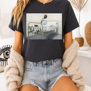I Got Too Silly T-Shirt