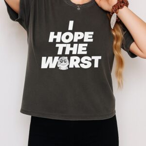 I Hope The Worst T-Shirt