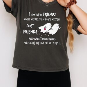 I Hope We’re Friends Until We Die Ghost Friends Quote T-Shirt