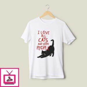 I Love All Cats And Some People T-Shirt