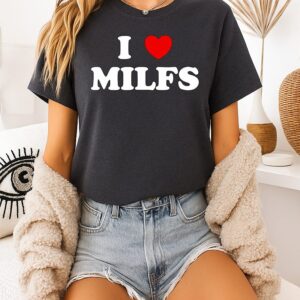 I Love Milfs Slogan Milf Funny Humor T-Shirt