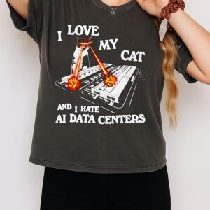 I Love My Cat And I Hate Ai Data Centers T-Shirt