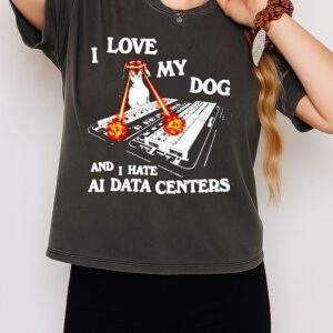 I Love My Dog And I Hate Ai Data Centers T-Shirt