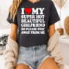 I Love My Hot Girlfriend So Please Stay Away T-Shirt