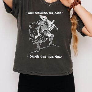 I Quit Drinking For Good I Drink For Evil Now Skeleton Warrior T-Shirt