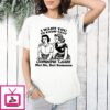 I Want You To Know That Someone Cares Not Me But Someone Retro T-Shirt