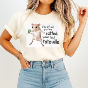 I’m Afraid You’ve Ratted Your Last Tatouille T-Shirt