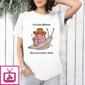 I’m Built Different Like Incorrectly I Think Snail T-Shirt