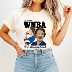 I’m In The Wnba Wine No Boys Allowed T-Shirt