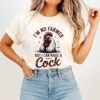 I’m No Farmer But I Can Raise A Cock T-Shirt