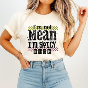 I’m Not Mean I’m Spicy Nice T-Shirt
