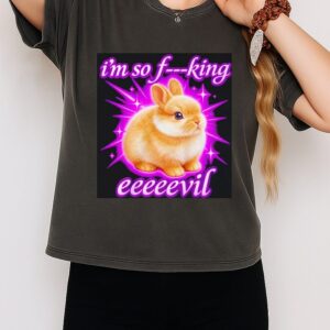 I’m So Fucking Evil Bunny T-Shirt