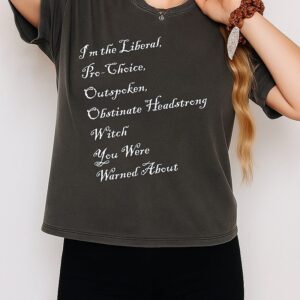 I’m The Liberal Pro-Choice Outspoken Obstinate Headstrong Witch You Were Warned About T-Shirt