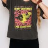 In My Defense I Was Acting Silly T-Shirt