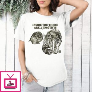 Inside You There Are 2 Jimothys Raccoon Meme T-Shirt