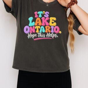 It’s Lake Ontario Hope This Helps T-Shirt