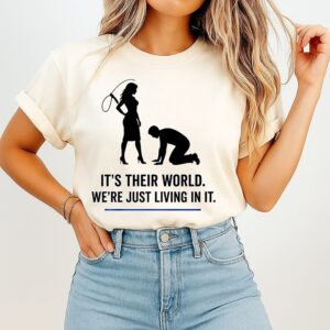 It’s Their World We’re Just Living In It T-Shirt