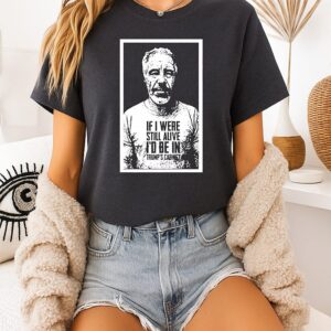 Jeffrey Epstein If I Were Still I’d Be In Trump’s Cabinet T-Shirt