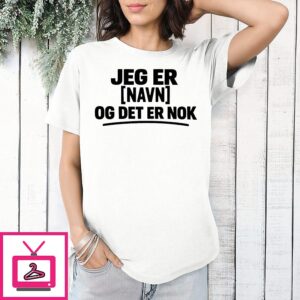 Jer Er Navn Og Det Er Nok T-Shirt