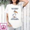 Just Because You Pelican Doesn’t Mean You Pelishould T-Shirt