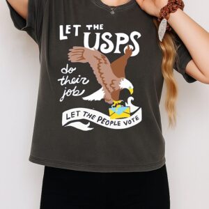 Let The Usps Do Their Job Let The People Vote Eagle T-Shirt