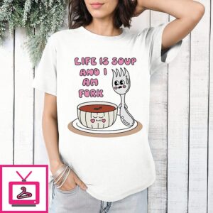 Life Is Soup And I Am Fork Cute Cartoon T-Shirt