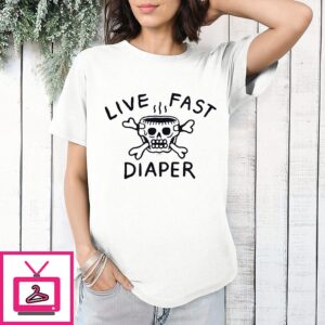 Live Fast Diaper Skull And Crossbones Funny T-Shirt
