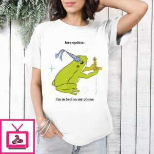 Lore Update I’m In Bed On My Phone Frog With Sword T-Shirt